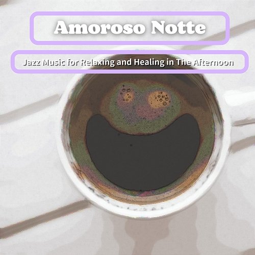 Jazz Music for Relaxing and Healing in the Afternoon Amoroso Notte