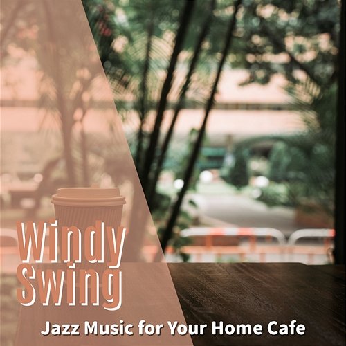 Jazz Music for Your Home Cafe Windy Swing