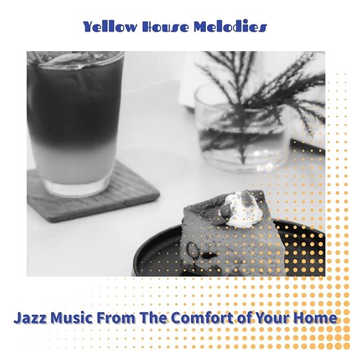 Jazz Music from the Comfort of Your Home Yellow House Melodies