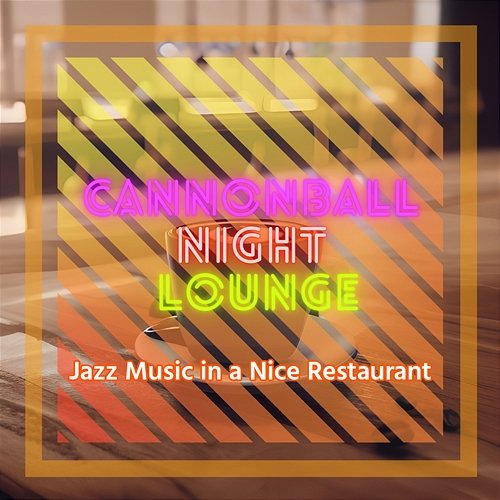 Jazz Music in a Nice Restaurant Cannonball Night Lounge