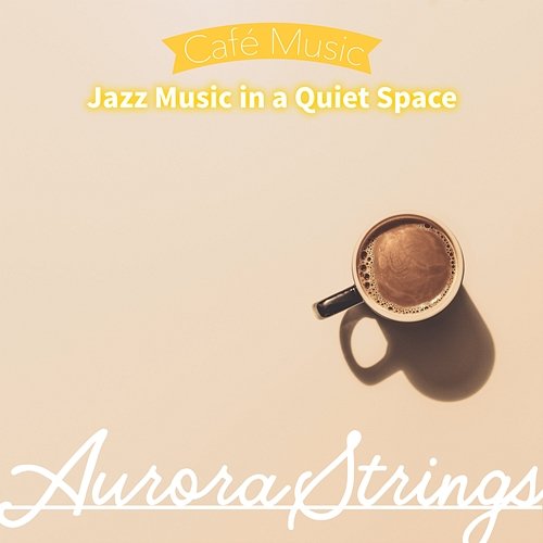 Jazz Music in a Quiet Space Aurora Strings