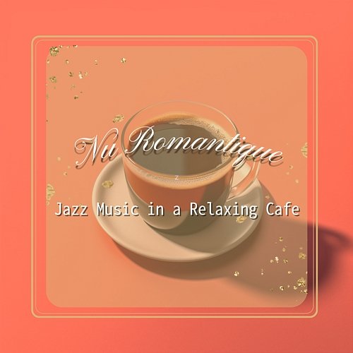 Jazz Music in a Relaxing Cafe Nu Romantique
