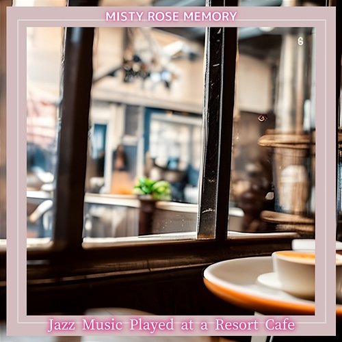 Jazz Music Played at a Resort Cafe Misty Rose Memory