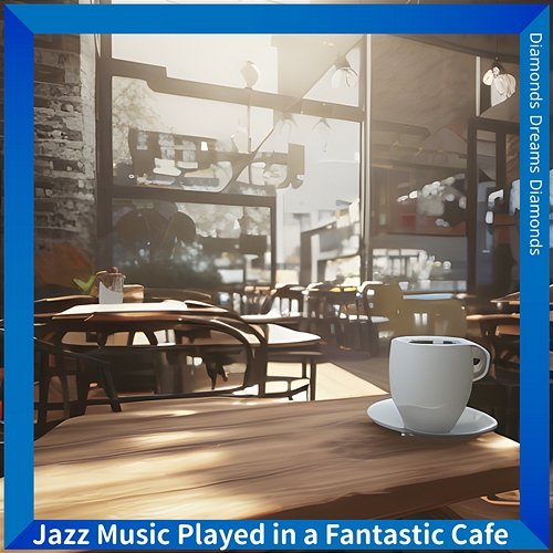 Jazz Music Played in a Fantastic Cafe Diamonds Dreams Diamonds