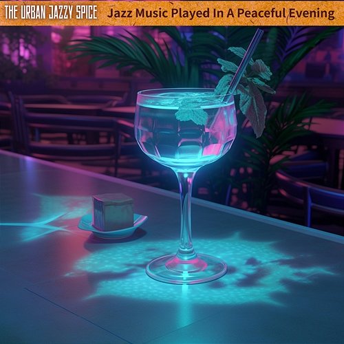 Jazz Music Played in a Peaceful Evening The Urban Jazzy Spice