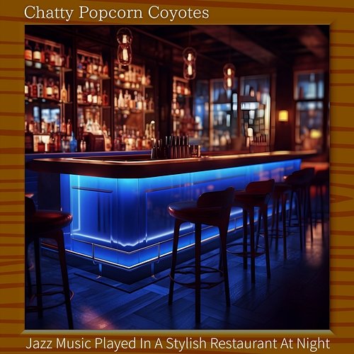 Jazz Music Played in a Stylish Restaurant at Night Chatty Popcorn Coyotes