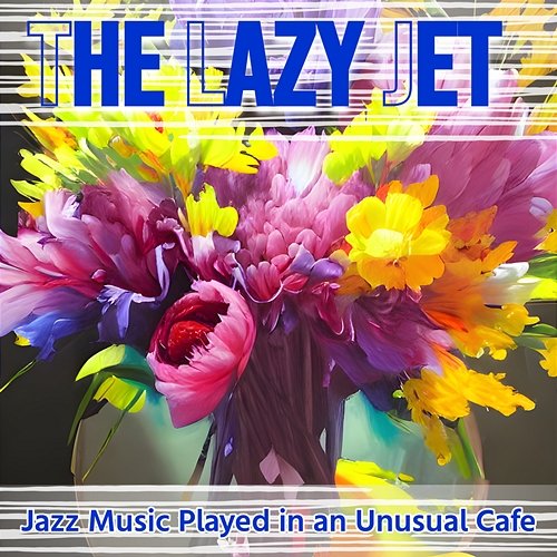 Jazz Music Played in an Unusual Cafe The Lazy Jet