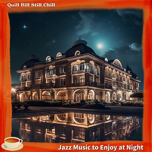 Jazz Music to Enjoy at Night Quill Bill Still Chill