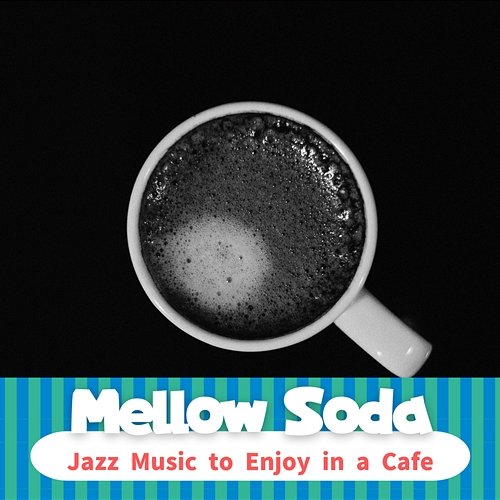 Jazz Music to Enjoy in a Cafe Mellow Soda