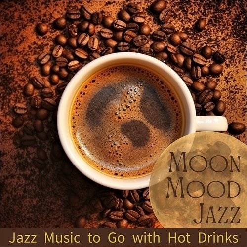 Jazz Music to Go with Hot Drinks Moon Mood Jazz