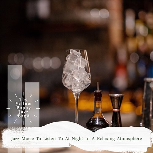 Jazz Music to Listen to at Night in a Relaxing Atmosphere The Yellow Puppy Jazz Band