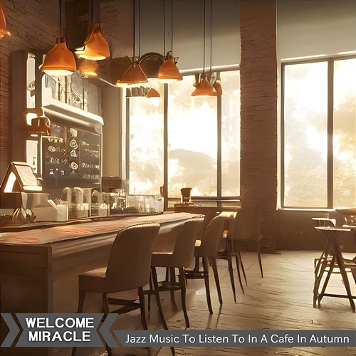 Jazz Music to Listen to in a Cafe in Autumn Welcome Miracle