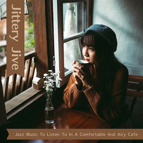 Jazz Music to Listen to in a Comfortable and Airy Cafe Jittery Jive
