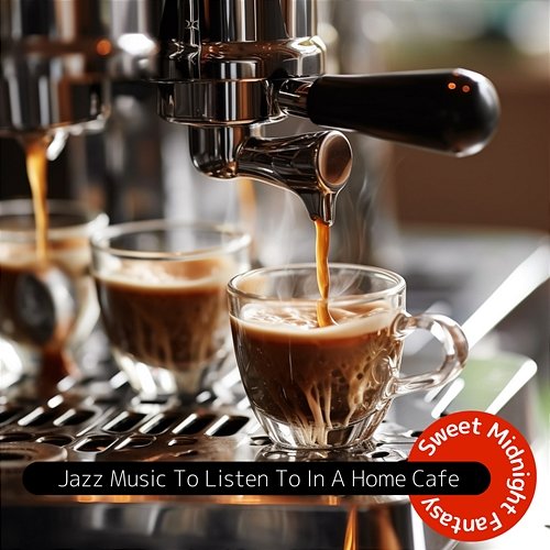 Jazz Music to Listen to in a Home Cafe Sweet Midnight Fantasy