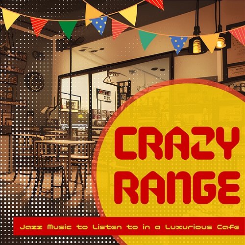 Jazz Music to Listen to in a Luxurious Cafe Crazy Range