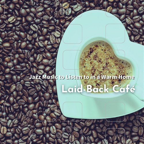 Jazz Music to Listen to in a Warm Home Laid-Back Café