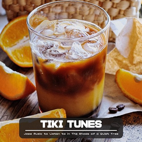 Jazz Music to Listen to in the Shade of a Quiet Tree Tiki Tunes
