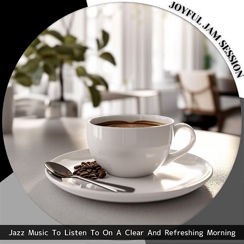 Jazz Music to Listen to on a Clear and Refreshing Morning Joyful Jam Session