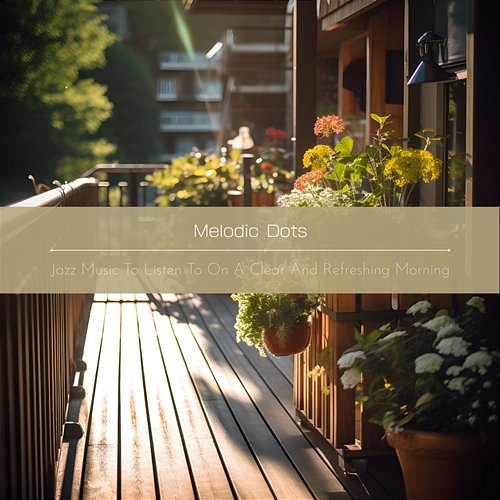 Jazz Music to Listen to on a Clear and Refreshing Morning Melodic Dots