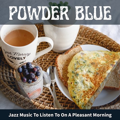 Jazz Music to Listen to on a Pleasant Morning Powder Blue