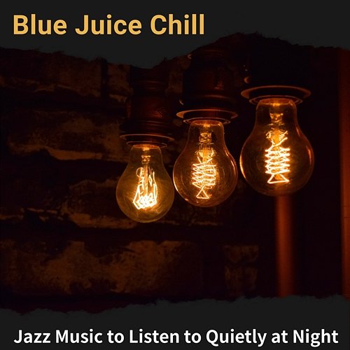 Jazz Music to Listen to Quietly at Night Blue Juice Chill