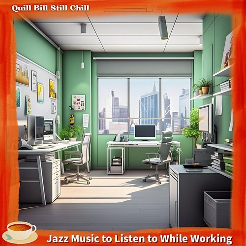 Jazz Music to Listen to While Working Quill Bill Still Chill