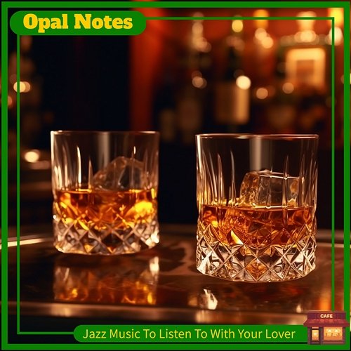 Jazz Music to Listen to with Your Lover Opal Notes