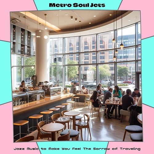 Jazz Music to Make You Feel the Sorrow of Traveling Metro Soul Jets