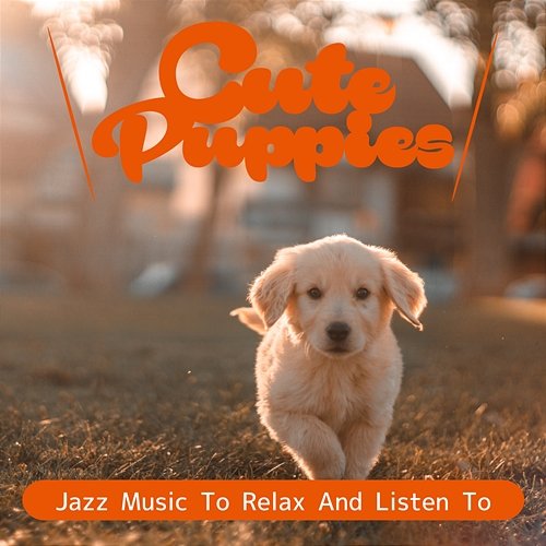 Jazz Music to Relax and Listen to Cute Puppies