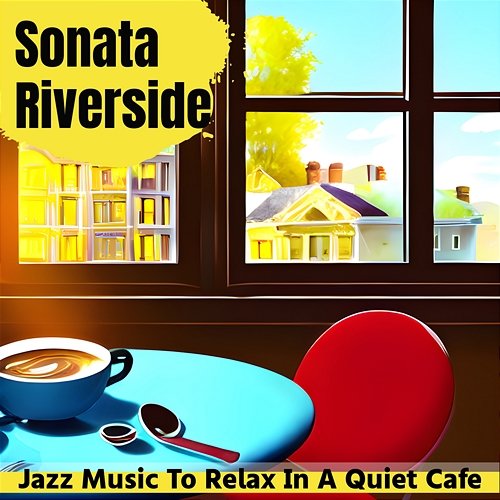 Jazz Music to Relax in a Quiet Cafe Sonata Riverside