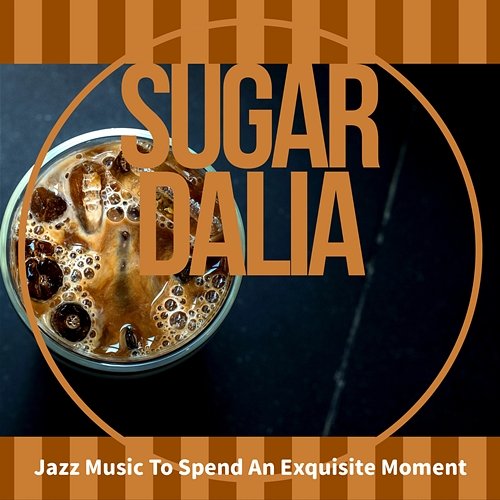 Jazz Music to Spend an Exquisite Moment Sugar Dalia
