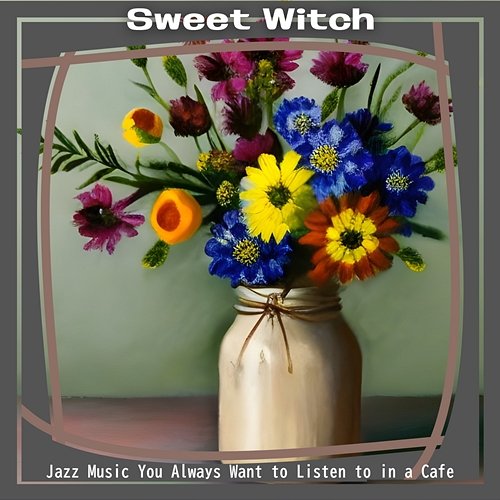 Jazz Music You Always Want to Listen to in a Cafe Sweet Witch
