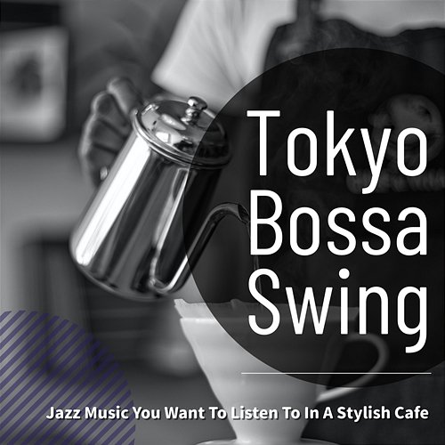 Jazz Music You Want to Listen to in a Stylish Cafe Tokyo Bossa Swing