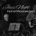 Jazz Night: Hot & Modern Jazz – Pianobar Soft Sounds, Relaxing Background Music, Saxophone and Jazz Guitar Amazing Chill Out Jazz Paradise