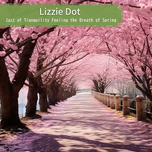 Jazz of Tranquility Feeling the Breath of Spring Lizzie Dot