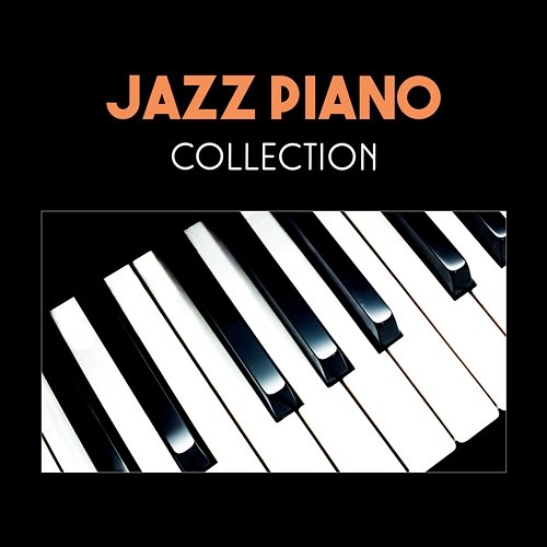 Jazz Piano Collection – Smooth Jazz Relax, Modern Jazz, Relaxing Bar Piano Jazz, Restaurant Background Various Artists