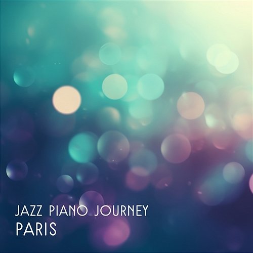 Jazz Piano Journey: Paris – Music for Restaurant, Soothing Jazz, Lounge Jazz, Dinner Party Background Sounds, Date Night French Piano Jazz Music Oasis