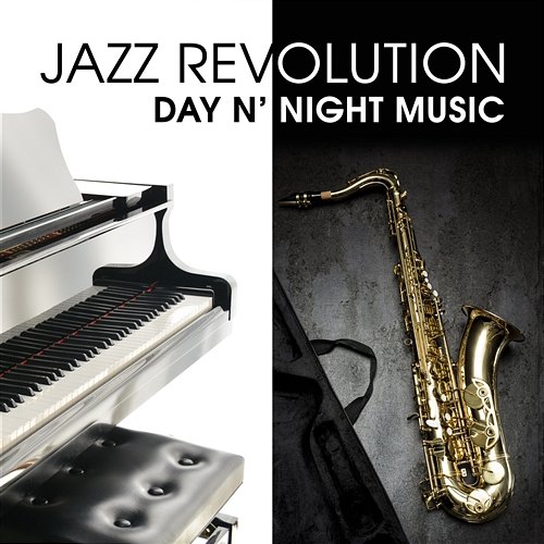 Jazz Revolution: Day n’ Night Music, the Best Mood Sounds, Relaxation Ambient, Sensual Sax and Soothing Piano, Guitar Midnight Rhythms Everyday Jazz Academy