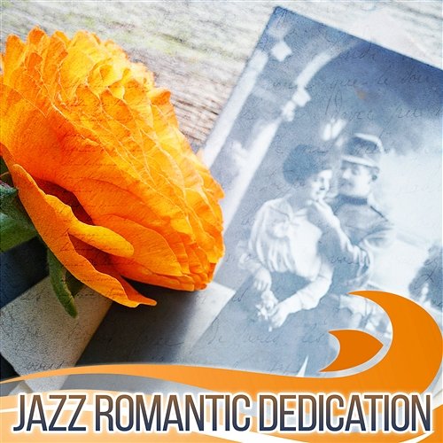 Jazz Romantic Dedication: Sexy Jazz for Lovers Night Date, Romantic Evening, Best Instrumental Experience, Soothing Jazz Vintage Cafe, Sentimental Mood, Piano and Sax Music Romantic Love Songs Academy