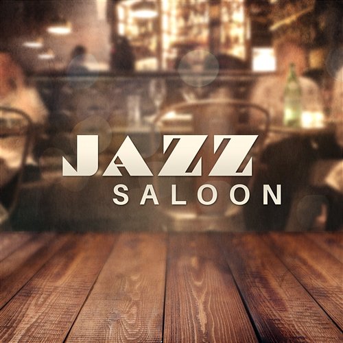 Jazz Saloon: Smooth & Cool Instrumental Music for Chill & Relax, The Best Background Sounds for Bar, Restaurant and Cafe Relaxation Jazz Music Ensemble