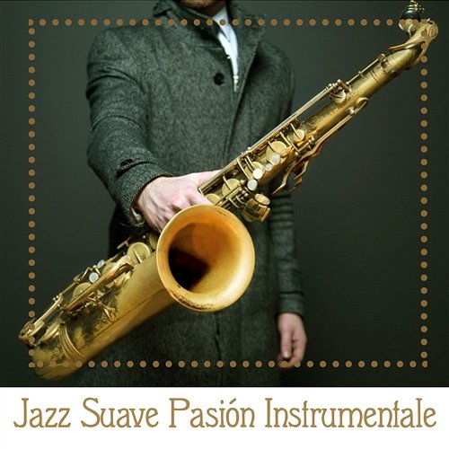 Jazz Suave Pasión Instrumentale: Mejor Jazz Música Salón, Fácil Sonidos que Escuchan, Más Relajante de Fondo, Smooth Jazz Cafe Bar, Jazzy Chillout Noche Instrumental Jazz Música Ambiental