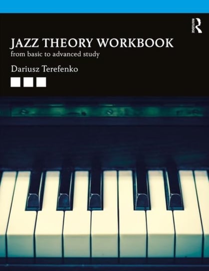 Jazz Theory Workbook: From Basic to Advanced Study Terefenko Dariusz