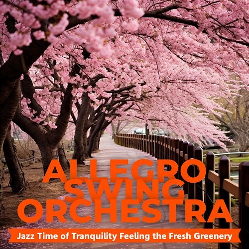 Jazz Time of Tranquility Feeling the Fresh Greenery Allegro Swing Orchestra
