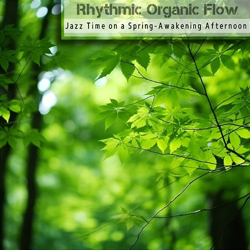 Jazz Time on a Spring-awakening Afternoon Rhythmic Organic Flow