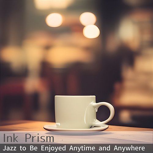 Jazz to Be Enjoyed Anytime and Anywhere Ink Prism