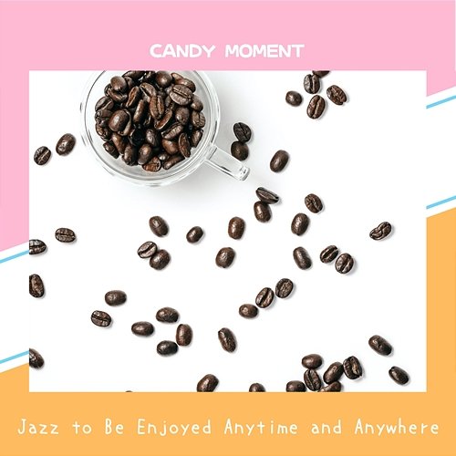 Jazz to Be Enjoyed Anytime and Anywhere Candy Moment