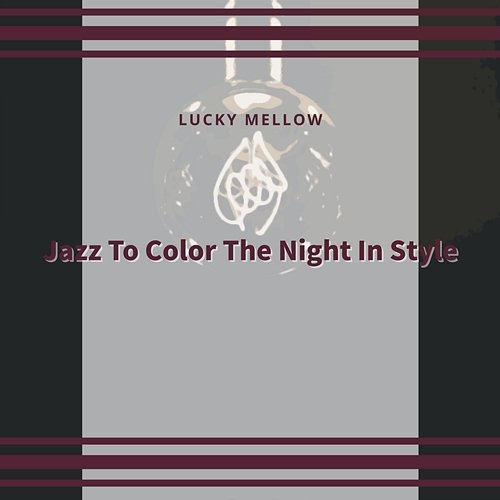 Jazz to Color the Night in Style Lucky Mellow