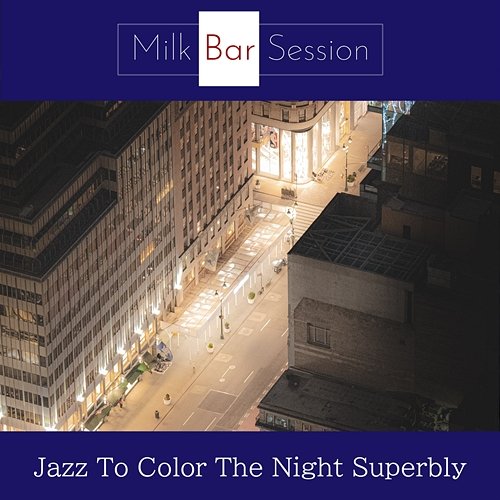 Jazz to Color the Night Superbly Milk Bar Session