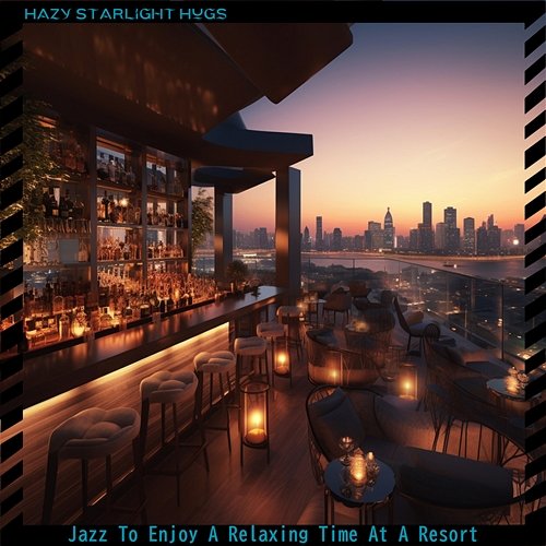Jazz to Enjoy a Relaxing Time at a Resort Hazy Starlight Hugs