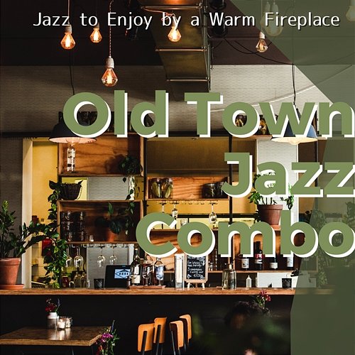 Jazz to Enjoy by a Warm Fireplace Old Town Jazz Combo